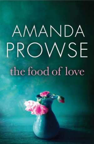 The Food of Love de Amanda Prowse