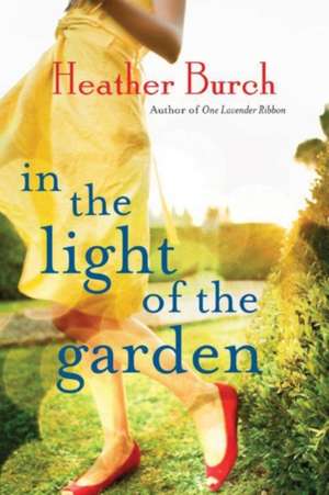 In the Light of the Garden de Heather Burch