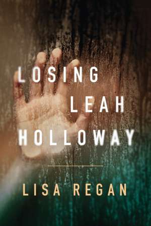 Losing Leah Holloway de Lisa Regan