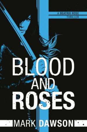 Blood and Roses de Mark Dawson