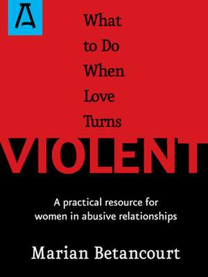 What to Do When Love Turns Violent de Marian Betancourt