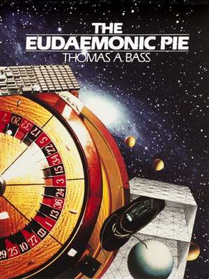 The Eudaemonic Pie de Thomas A. Bass