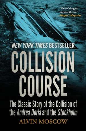 Collision Course: The Classic Story of the Collision of the Andrea Doria and the Stockholm de Alvin Moscow