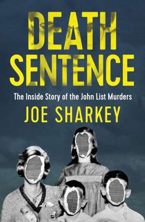 Death Sentence: The Inside Story of the John List Murders de Joe Sharkey