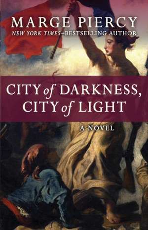 City of Darkness, City of Light de Marge Piercy