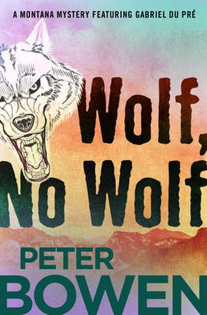 Wolf, No Wolf de Peter Bowen