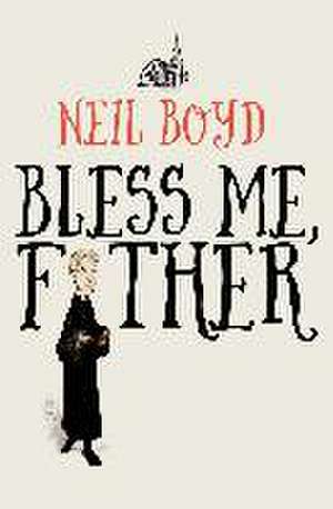 Bless Me, Father de Neil Boyd