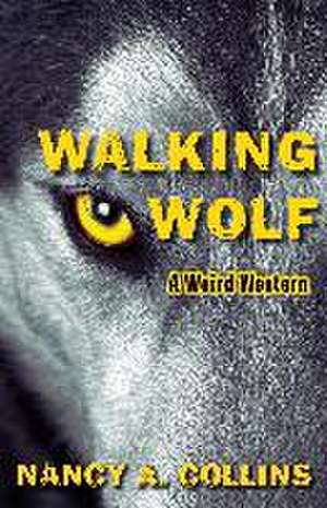 Walking Wolf de Nancy A. Collins