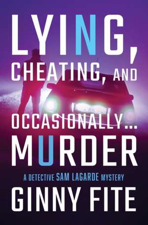 Lying, Cheating, and Occasionally . . . Murder de Ginny Fite