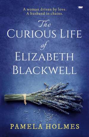 The Curious Life of Elizabeth Blackwell de Pamela Holmes