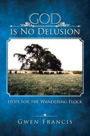 God is No Delusion de Gwen Francis