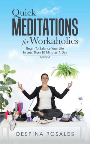 Quick Meditations For Workaholics de Despina Rosales