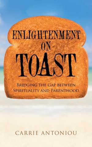 Enlightenment on Toast de Carrie Antoniou