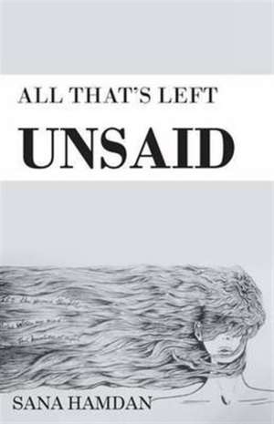 ALL THAT'S LEFT UNSAID de Sana Hamdan