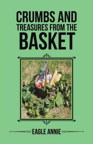 CRUMBS AND TREASURES FROM THE BASKET de Eagle Annie