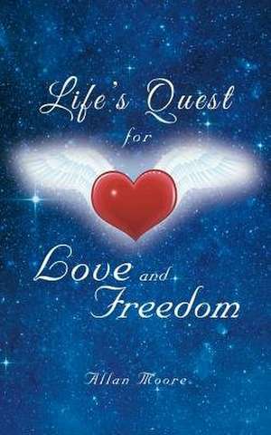 Life's Quest for Love and Freedom de Allan Moore