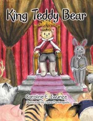 King Teddy Bear de Iwunze, Caroline E.