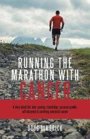 Running the Marathon with Cancer de Doug Limbrick