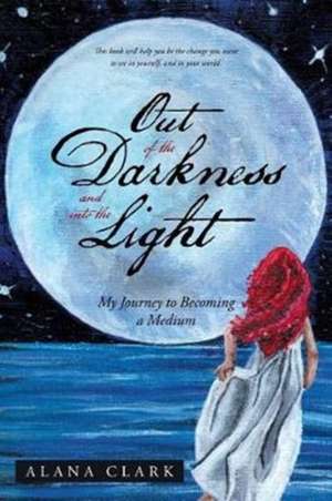 Out of the Darkness and into the Light de Alana Clark