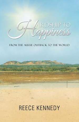 Hardship to Happiness de Reece Kennedy