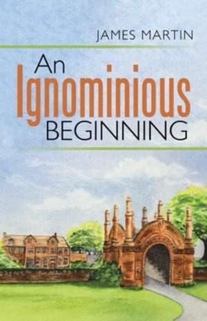 An Ignominious Beginning de James Martin