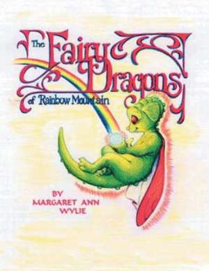 The Fairy Dragons of Rainbow Mountain de Margaret Ann Wylie