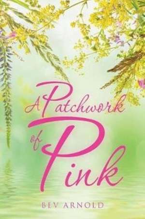 A Patchwork of Pink de Bev Arnold