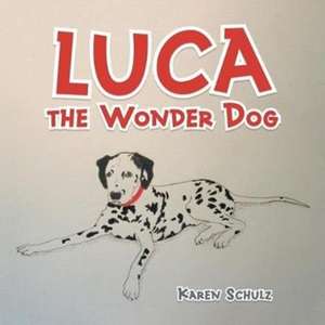 Luca the Wonder Dog de Karen Schulz