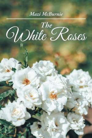 The White Roses de Mazi Mcburnie