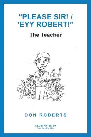 "Please Sir! / 'Eyy Robert!" de Don Roberts