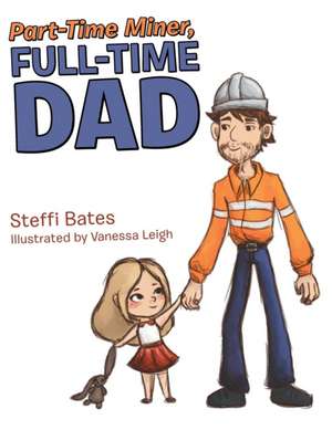 Part-Time Miner, Full-Time Dad de Steffi Bates