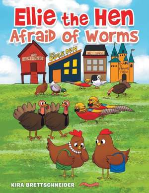 Ellie the Hen Afraid of Worms de Kira Brettschneider