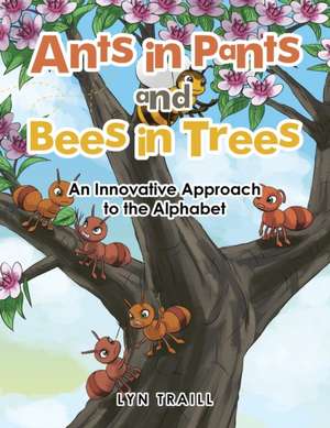 Ants in Pants and Bees in Trees de Lyn Traill