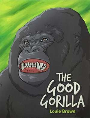 The Good Gorilla de Louie Brown