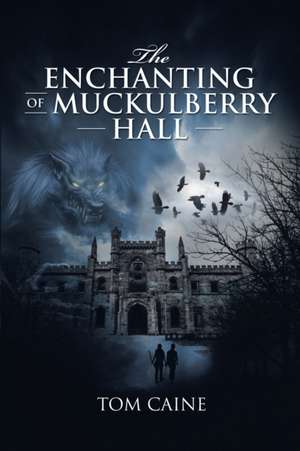 The Enchanting of Muckulberry Hall de Tom Caine