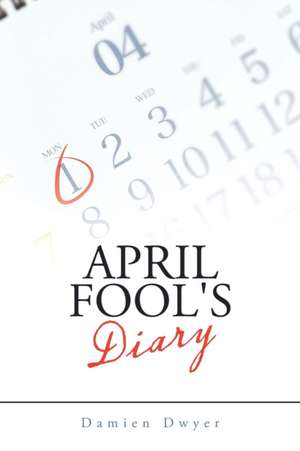 April Fool's Diary de Damien Dwyer