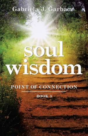 Soul Wisdom de Gabriela J. Garbacz