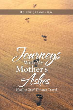 Journeys with My Mother's Ashes de Hélène Jermolajew