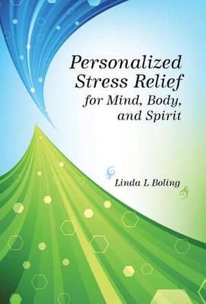 Personalized Stress Relief for Mind, Body, and Spirit de Linda L. Boling