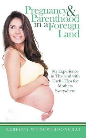 Pregnancy and Parenthood in a Foreign Land de Rebecca Wongwiboonchai