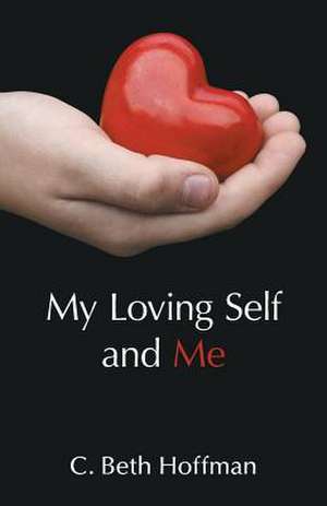 My Loving Self and Me de C. Beth Hoffman