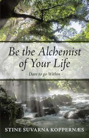 Be the Alchemist of Your Life de Stine Suvarna Koppernaes