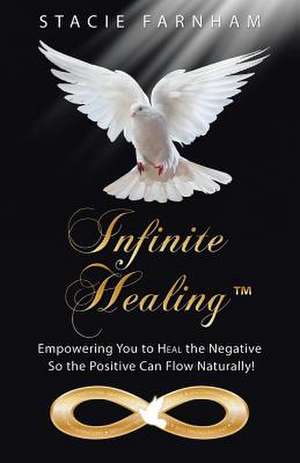 Infinite Healing de Stacie Farnham