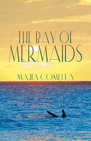 The Bay of Mermaids de Majia Comella