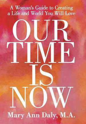 Our Time Is Now de M. a. Mary Ann Daly