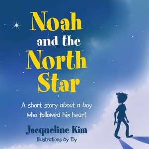 Noah and the North Star de Jacqueline Kim