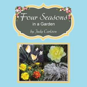 Four Seasons in a Garden de Judy Carlson