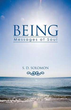 Being: Messages of Soul de S. D. Solomon