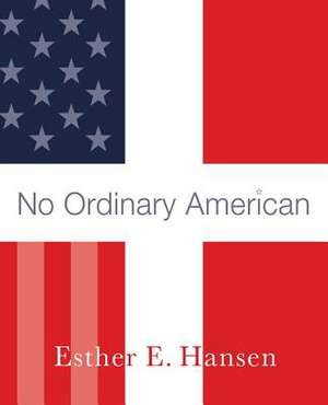 No Ordinary American: My Father's Story de Esther E. Hansen