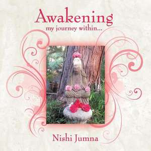 Awakening!: My Journey Within... de Nishi Jumna